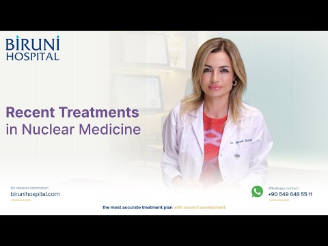 Recent Treatments in Nuclear Medicine in Istanbul, Turkey by Biruni Hospital: Exploring Modern Treatment Options