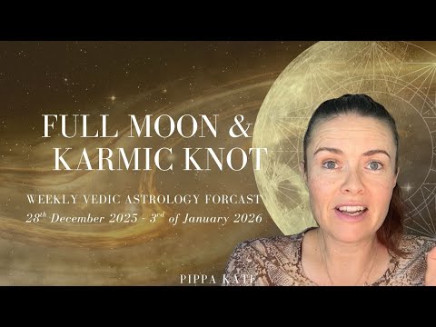 Weekly Vedic Astrology Forecast: 28th December - 3rd of January, 2026 - Full Moon + Karmic Knot