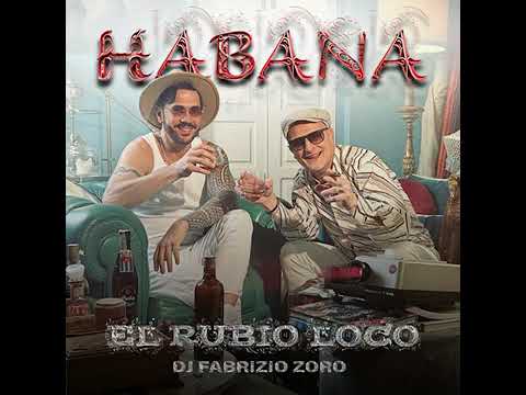 Habana - El Rubio Loco ft. Dj Fabrizio Zoro  | Estreno 2024
