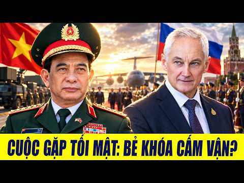CUỘC GẶP KÍN MOSKVA: Đại Tướng Phan Văn Giang & Bộ Trưởng Belousov Tính Nước Cờ Gì?