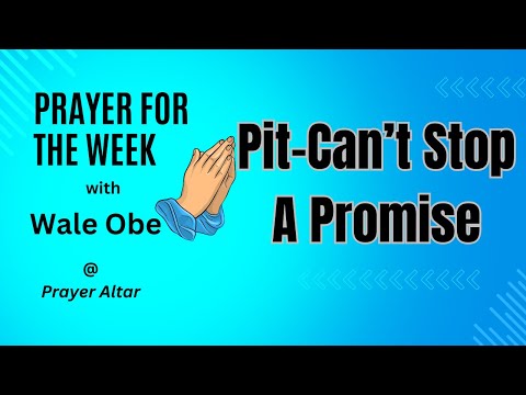 Pit Can't stop a promise | Weekly Prayer with Wale Obe