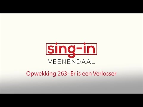 Opwekking 263 - Er is een Verlosser - Sing-in Veenendaal