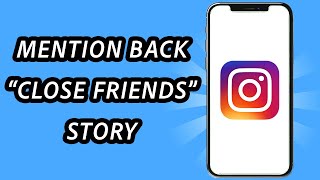 How to mention back close friends story in Instagram, is it possible? (FULL GUIDE)