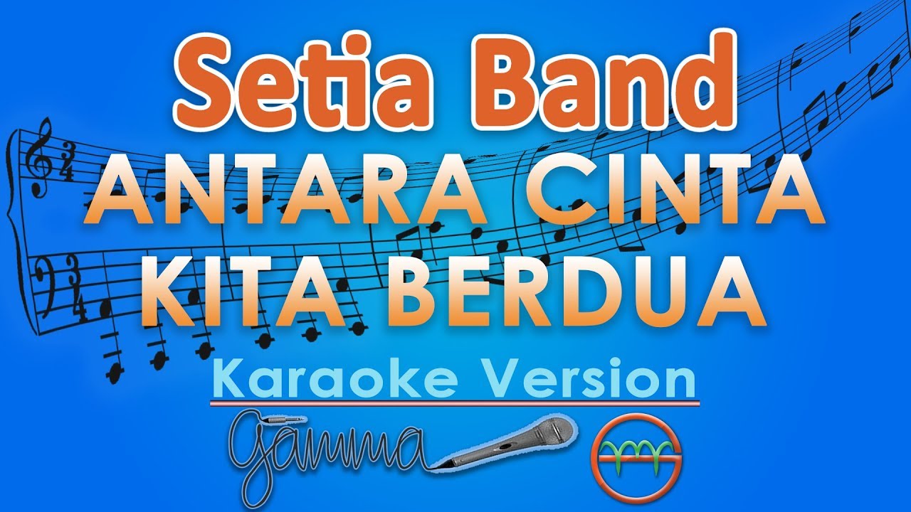 Setia Band - Antara Cinta Kita Berdua (Karaoke Lirik Tanpa Vokal) by GMusic