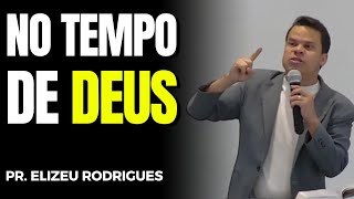 ESPERE NO TEMPO DE DEUS (Gênesis 25) | Elizeu Rodrigues
