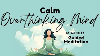 Calm Overthinking Mind: 10 Minute Meditation to Release Mental Clutter & Worries | Daily Meditation