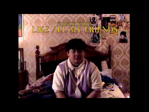 Francis Karel - Like All My Friends (Official Video)