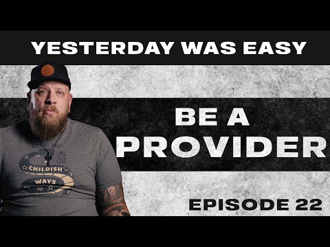 Be A Provider | Yesterday Was Easy - Ep. 22