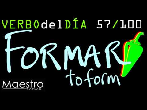 Verb of the day     FORMAR – TO FORM    57/100