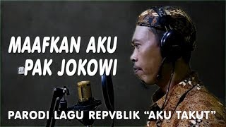 Download lagu 'Maafkan Aku Pak Jokowi' [Parodi Lagu Aku Takut, Repvblik] mp3