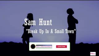 Sam Hunt Break Up A Small Town Lyrics