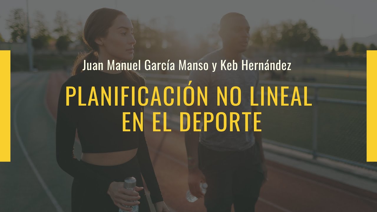 Planificación No Lineal en el Deporte, Juan Manuel García Manso y Keb Hernández