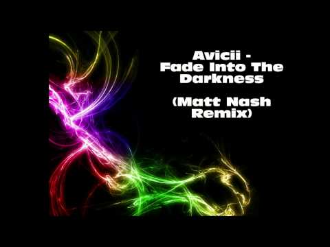 Avicii - Fade Into The Darkness (Matt Nash Remix) (HD)