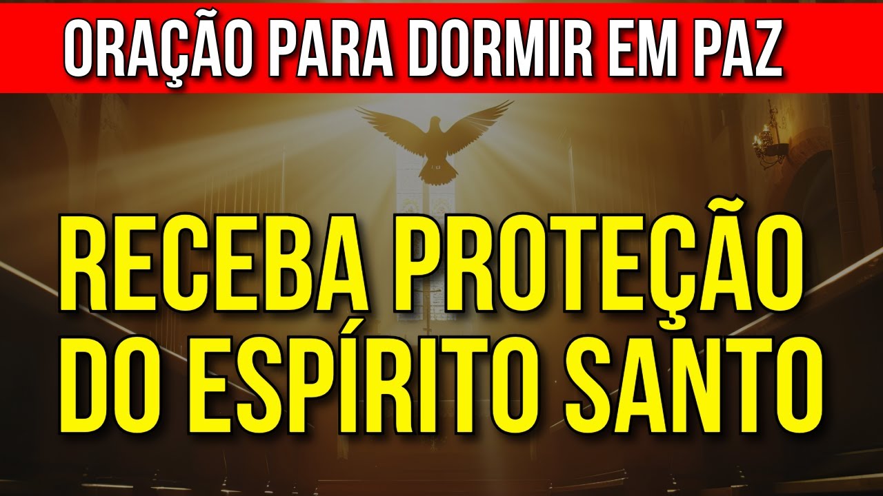 DURMA SOB A PROTEÇÃO DO ESPÍRITO SANTO DE DEUS | Oração para Dormir em Paz