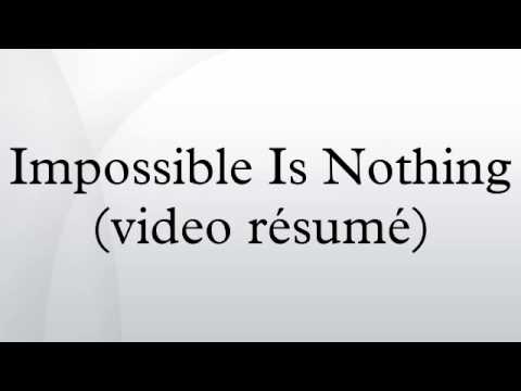 Impossible Is Nothing (video résumé)