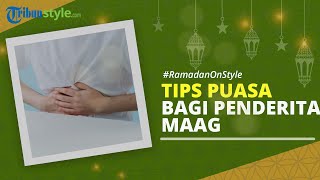 RAMADAN ON STYLE: 11 Tips Berpuasa bagi Penderita Maag, Hindari Makanan yang Picu Asam Lambung