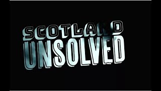 Scotland Unsolved - Episode 1