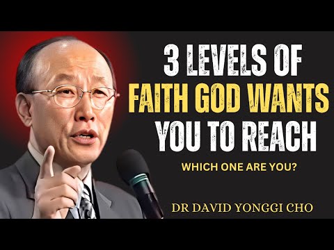 3 Levels of Faith God Wants You to Reach 🙏 | Pastor Dr. David Yonggi Cho | Grow in Faith & Trust God