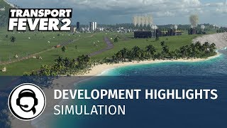 Transport Fever 2 - Development Highlights: Simulation