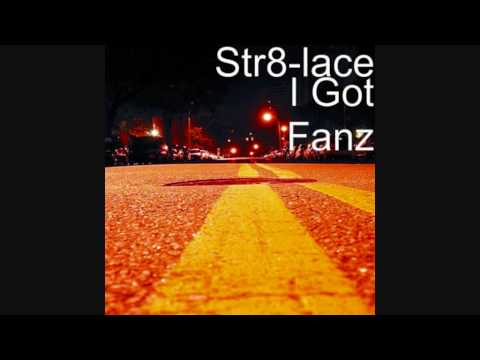 I Got Fanz [Explicit Single] by Str8 Lace on itunes Mar 9th, 2010