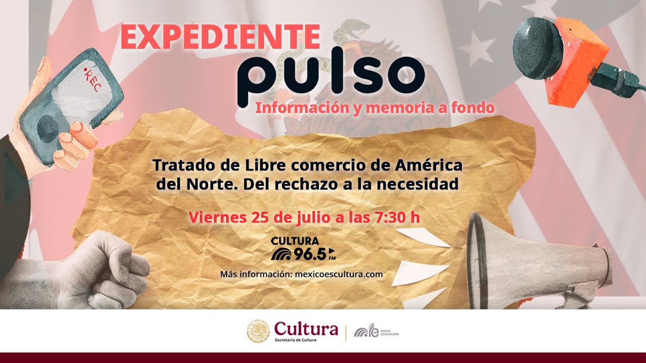 🔴 #ExpedientePulso. Programa 8: Tratado de Libre Comercio de América del Norte