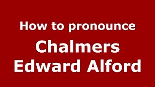 How to pronounce Chalmers Edward Alford