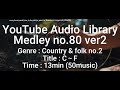 Youtube Audio Library Medley No 80 V2 Genre Country Folk No 2 Title C F Time 13min 50music