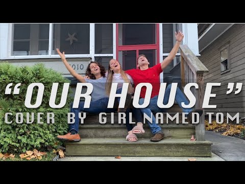 "Our House" (cover) - Girl Named Tom