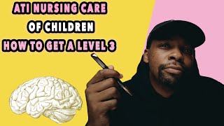 ATI: Nursing Care of Children | How to get a Level 3 on ATI Proctored Exam FIRST TRY!
