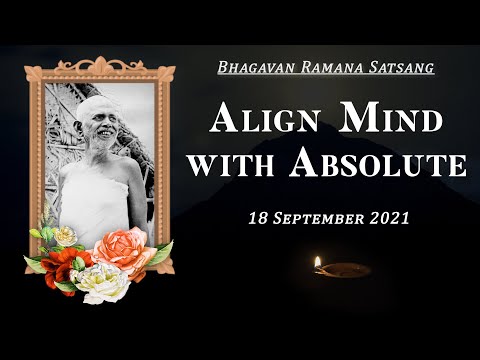 295. Bhagavan Ramana Satsang - Align Mind with Absolute.