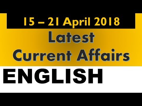 Latest GK - Current Affairs April 2018 -15 - 21 April 2018 explanation in English