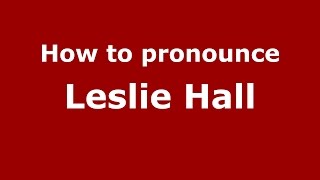 How to pronounce Leslie Hall