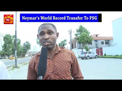 VIDEO: Nigerian Fans React To Neymar’s €222m Transfer From Barcelona To PSG VIDEO: Nigerian Fans React To Neymar’s €222m Transfer From Barcelona To PSG