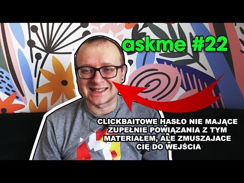 AskMe #22 (Wasze pytania, moje odpowiedzi)