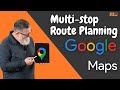 Planning Multi-Stop Routes with Google Maps