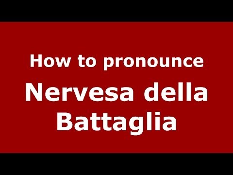 How to pronounce Nervesa della Battaglia (Italian/Italy) - PronounceNames.com
