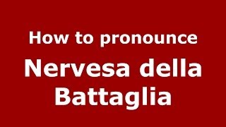 How to pronounce Nervesa Della Battaglia
