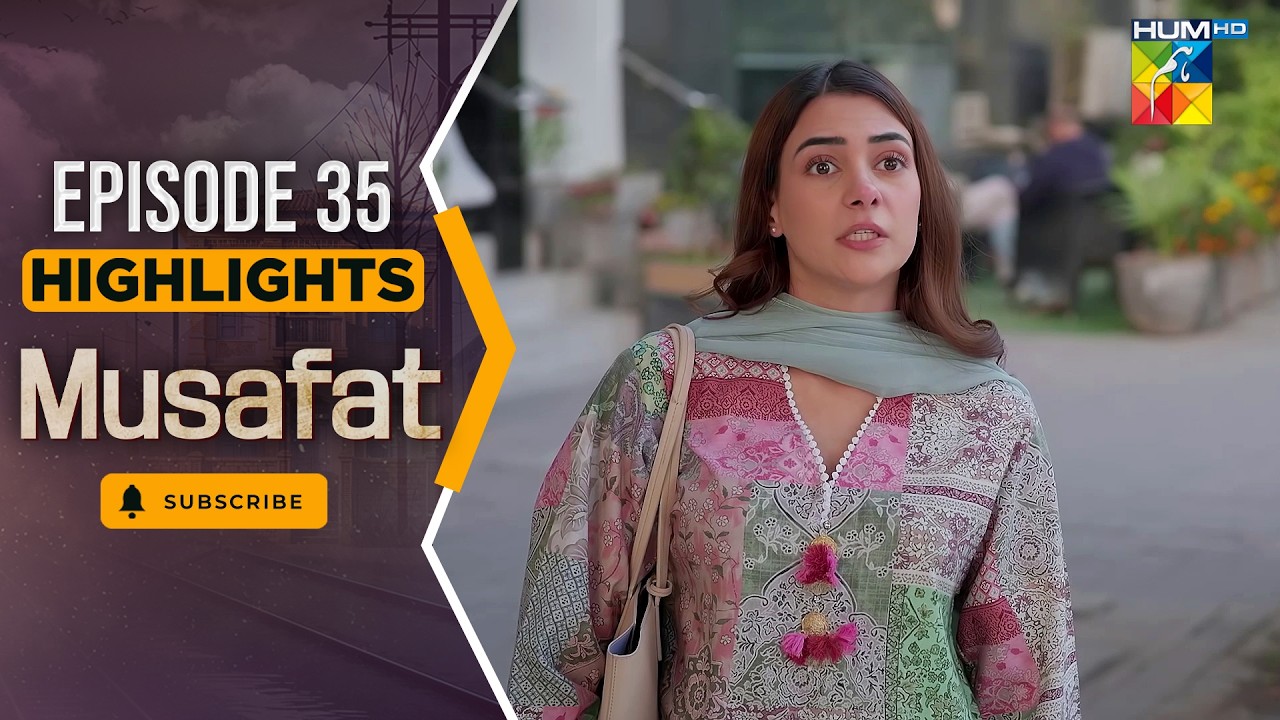 Musafat – Episode 35 Highlight - [ Mohsin Abbas Haider & Alishba Khan ] - HUM TV