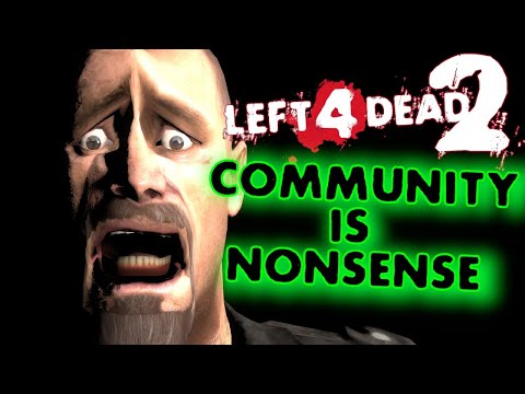 Left 4 Dead 2's Community is NONSENSE!