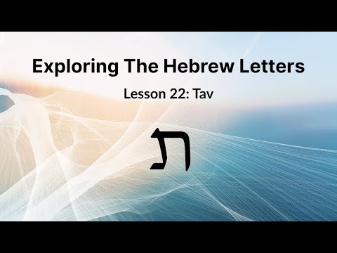 The Hebrew Letter Tav- The Mark & Sign. Divine Completion & Fulfillment | Lesson 22