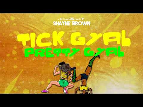 Shayne Brown - Tick Gyal Pretty Gyal
