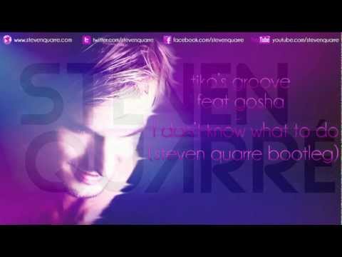 Tiko's Groove feat Gosha - I Don't Know What To Do (Steven Quarre Bootleg) PREVIEW
