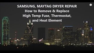 Samsung Maytag Dryer - Fuse, Thermostat, Element Repair (DC96-00887A, DC47-00018A, DC47-00019A)