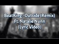 Beatking Outside Remix Ft Natalie Nunn Lyric Video