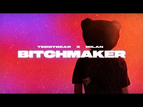 TEDDYBEAR x MILAN - Bitchmaker
