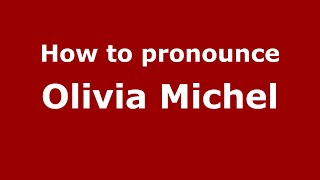 How to pronounce Olivia Michel