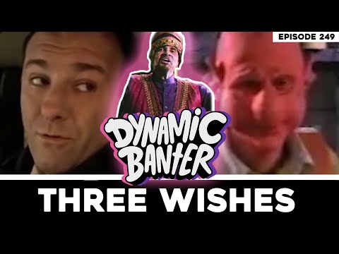 Dynamic Banter 249 - Three Wishes