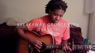 Breakaway- George Ezra (Cover)