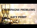 CHAMPAGNE PROBLEMS - KATY PERRY (Lyrics)
