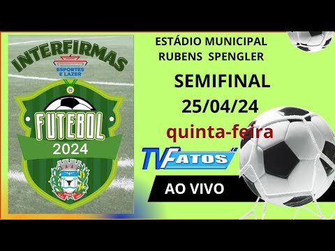 INTERFIRMAS 2024 - SEMIFINAL - 25/04/2024 | Estádio Rubens Spengler | Pinhão | Paraná